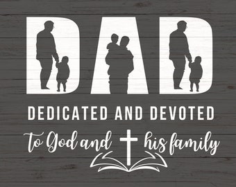 Dad Dedicated And Devoted Svg, Fathers Day, Man of God svg, Gift for Dad, Dad Svg, Cricut and Silhouette, Christian Dad gift from wife.