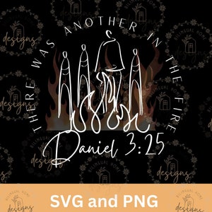 There Was Another in the Fire Christian SVG & PNG, Bible Verse svg, Christian sublimation design, Jesus svg, Faith svg, Daniel Scripture svg