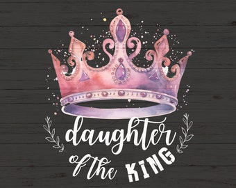 Daughter of the King SVG PNG, Girl Baptism gift, Biblical Affirmation Bible Verse png, Christian Sublimation Design, Religious faith svg.