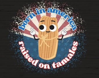 Tamales and Liberty for All, Born in America Raised on Tamales SVG PNG, Fourth of July Latinx Humor tshirts sublimation file, bilingual life