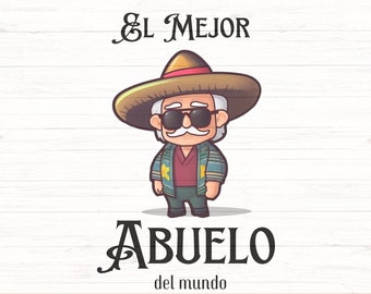 El Mejor Abuelo del Mundo SVG PNG, Dia del Padre, Papa Mexicano cricut file, Mi Abuelo Mi Heore, Fathers Day, Grandpa Mexican Dad Gift.