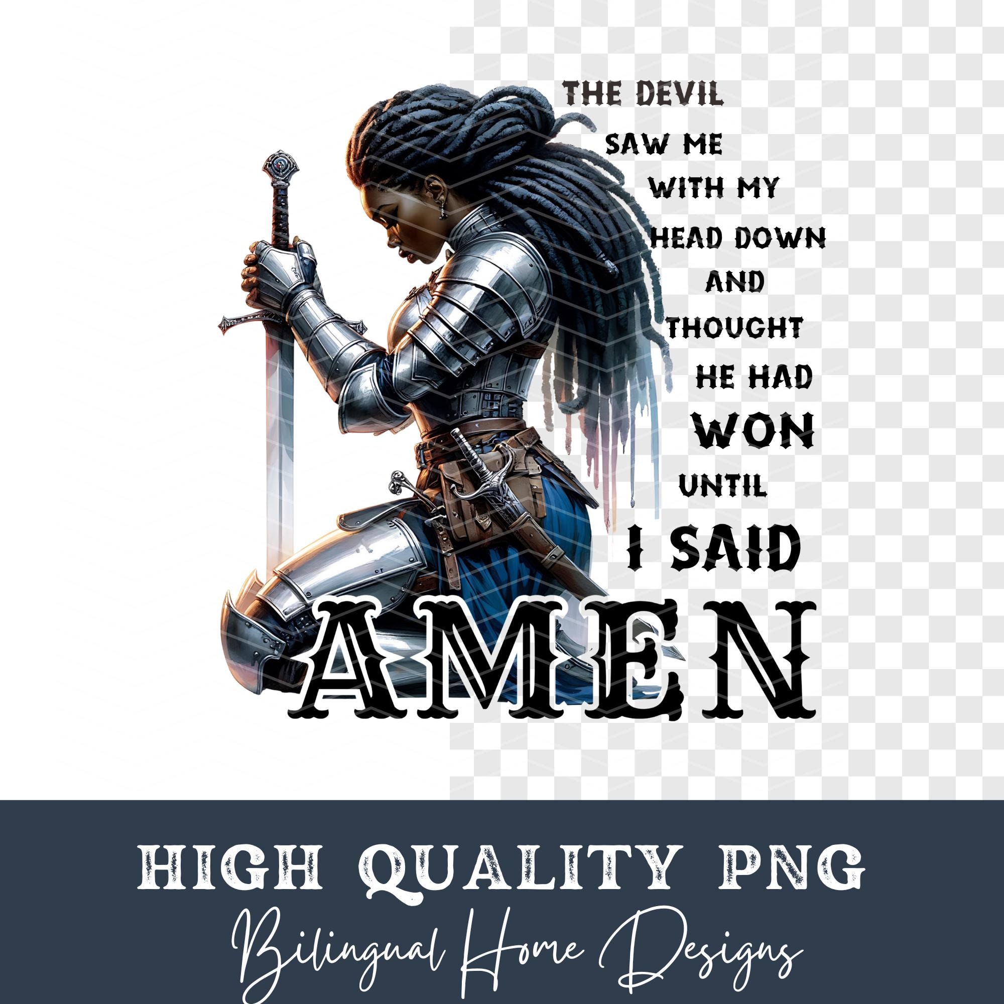 The Devil Saw Me With My Head Down And Thought He'd Won Until I Said Amen PNG Knight Kneeling Prayer Warrior Jesus Christian Faith Designs