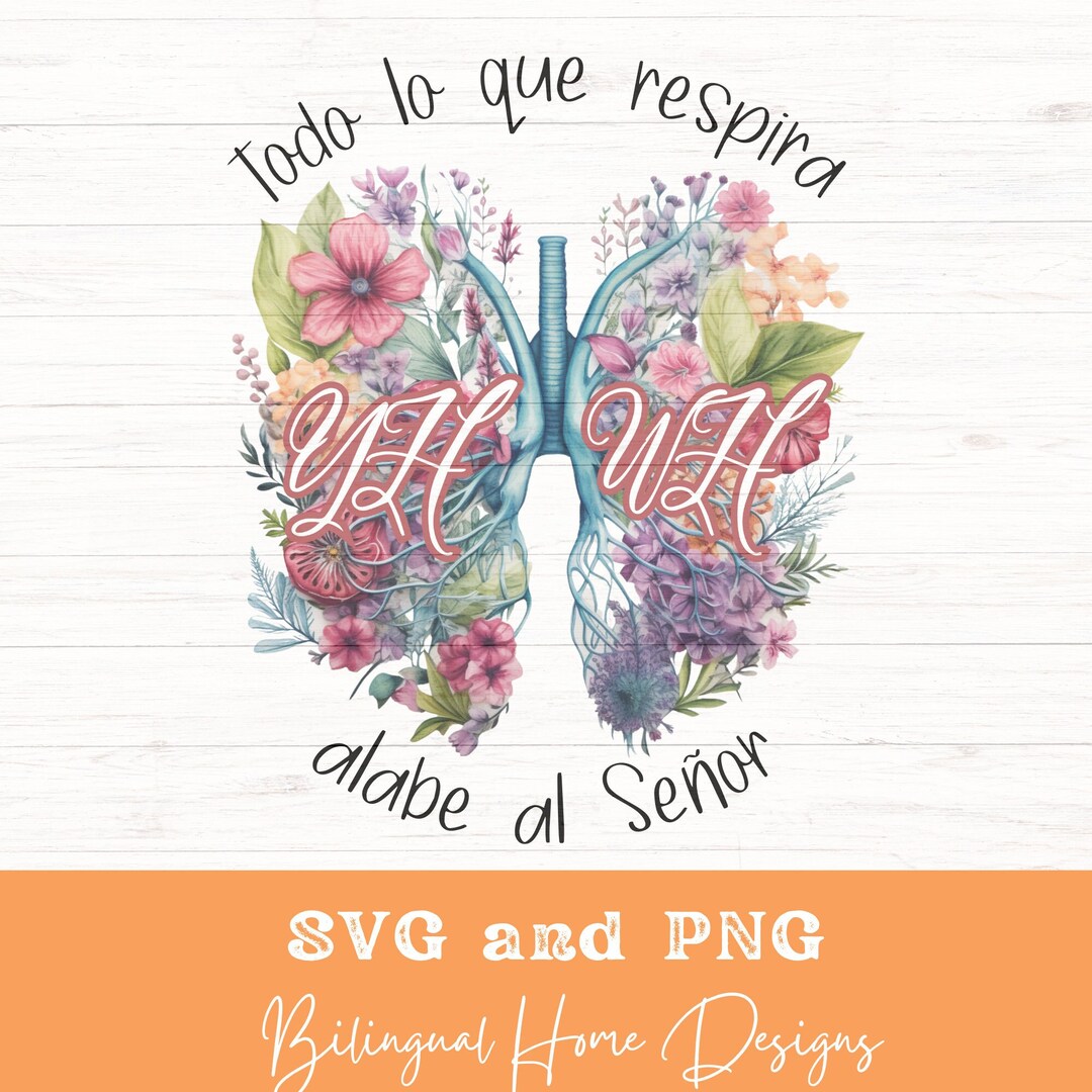 YHWH Spanish SVG PNG, Floral Lungs Sublimation Design, Todo Lo Que ...