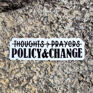 Thoughts and Prayers - Policy and Change - 3.5&quot; Wide Water Resistant Sticker