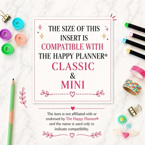 May include: A white rectangular card with black and pink text stating: THE SIZE OF THIS INSERT IS COMPATIBLE WITH THE HAPPY PLANNER CLASSIC & MINI. Below, smaller text clarifies non-affiliation. Surrounded by colorful discs, markers, and tape.