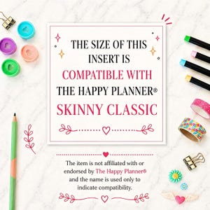 May include: A white background features a variety of stationery items. A central square graphic states the insert is compatible with The Happy Planner Skinny Classic. Colored pens, washi tape, and decorative paper clips surround the graphic.