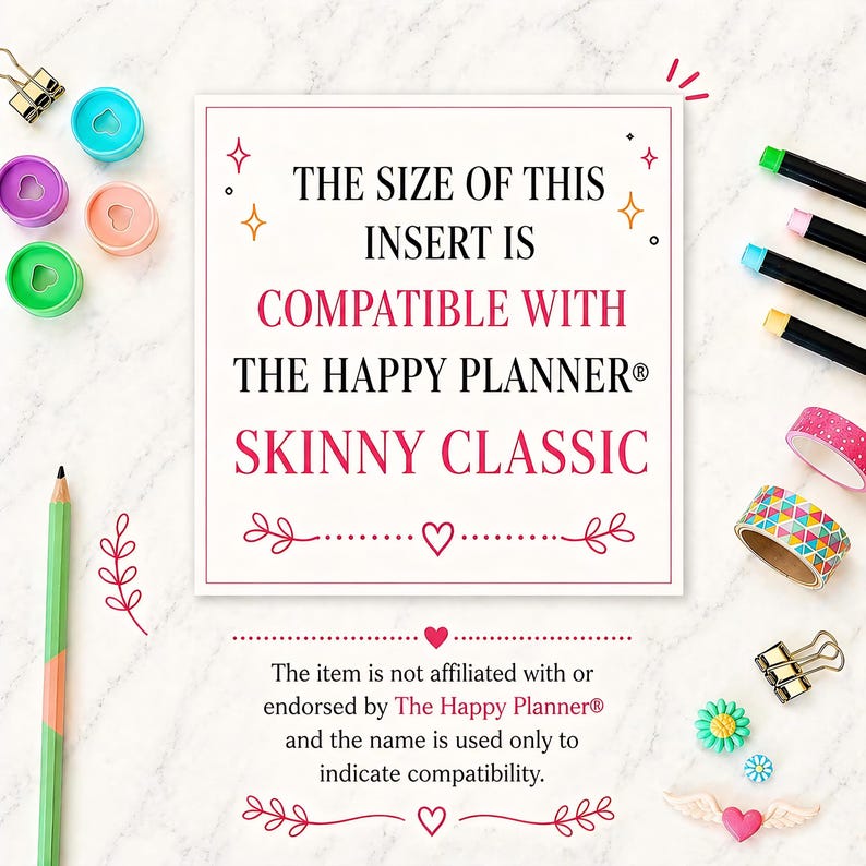 May include: A white background features a variety of stationery items. A central square graphic states the insert is compatible with The Happy Planner Skinny Classic. Colored pens, washi tape, and decorative paper clips surround the graphic.