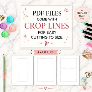 May include: A white background with a pink-bordered sign that reads "PDF FILES COME WITH CROP LINES FOR EASY CUTTING TO SIZE." Below are three white paper examples with dotted crop lines. The image also includes colorful office supplies.