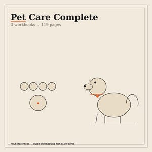 May include: A beige graphic cover titled Pet Care Complete with 3 workbooks and 119 pages. It features a minimalist line drawing of a dog with an orange collar and heart tag, four circles in a row, and one circle with an orange dot. Folktale Press text.