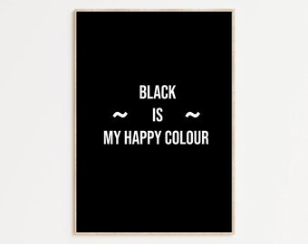 Black Is My Happy Colour. Funny, Black and White Quote Print, Alternative Wall Art. Portrait, Landscape, 4 Sizes