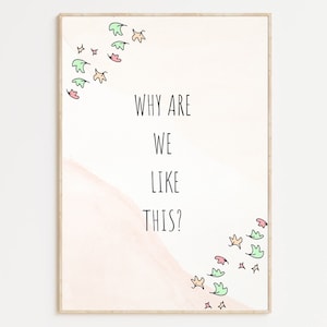 May include: A pink and white watercolor background with a handwritten quote that reads "Why are we like this?"  The quote is surrounded by green, pink, and yellow leaf-shaped illustrations.