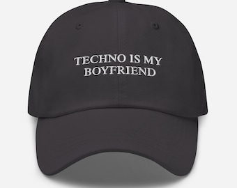 Techno is My Boyfriend Hat – Embroidered Dad Cap - Etsy