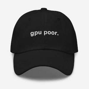 May include: Black baseball cap featuring the embroidered phrase "gpu poor." The cap has a curved peak and a button on the crown. A simple, everyday accessory.
