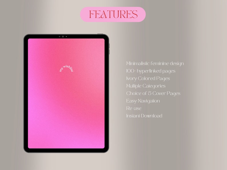 May include: A digital tablet with a pink gradient screen, displaying "my wishlist." The word "FEATURES" is at the top. Text on the right describes the digital product's features, including a minimalist design and 100 hyperlinked pages.