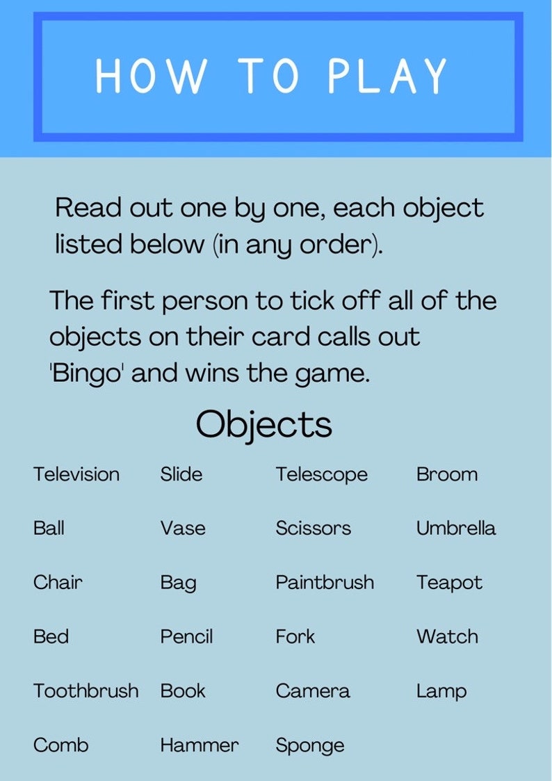 May include: A blue and white bingo card game with instructions on how to play. The card includes a list of common objects such as a television, slide, telescope, broom, ball, vase, scissors, umbrella, chair, bag, paintbrush, teapot, bed, pencil, fork, watch, toothbrush, book, camera, lamp, comb, hammer, and sponge.