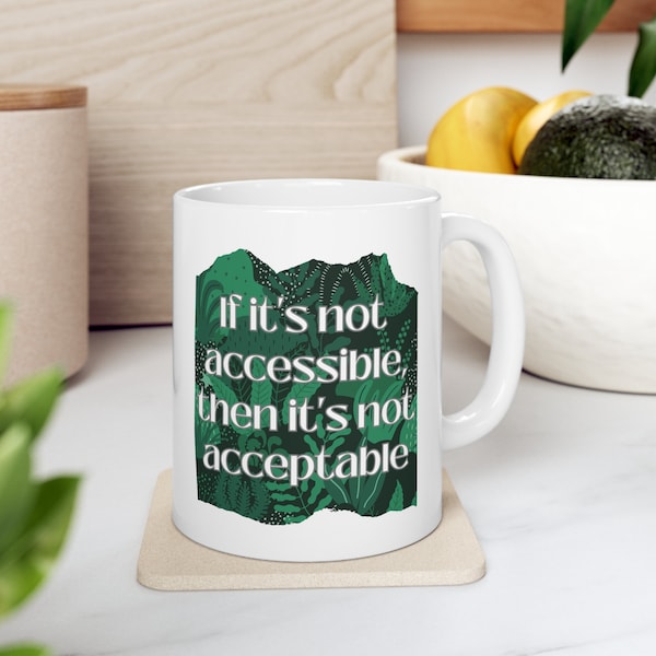 If it's not Accessible then it's not Acceptable | Disability Pride | Inclusion | Ceramic Mug