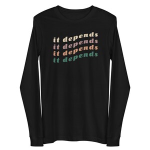 It Depends Long Sleeve Tee | Lawyer Tee | Law Student Gift | Law Student Shirts | Cute Law Student Shirt