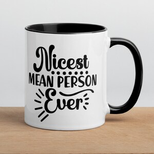 Funny Gift Mug, Nicest Mean Person Mug