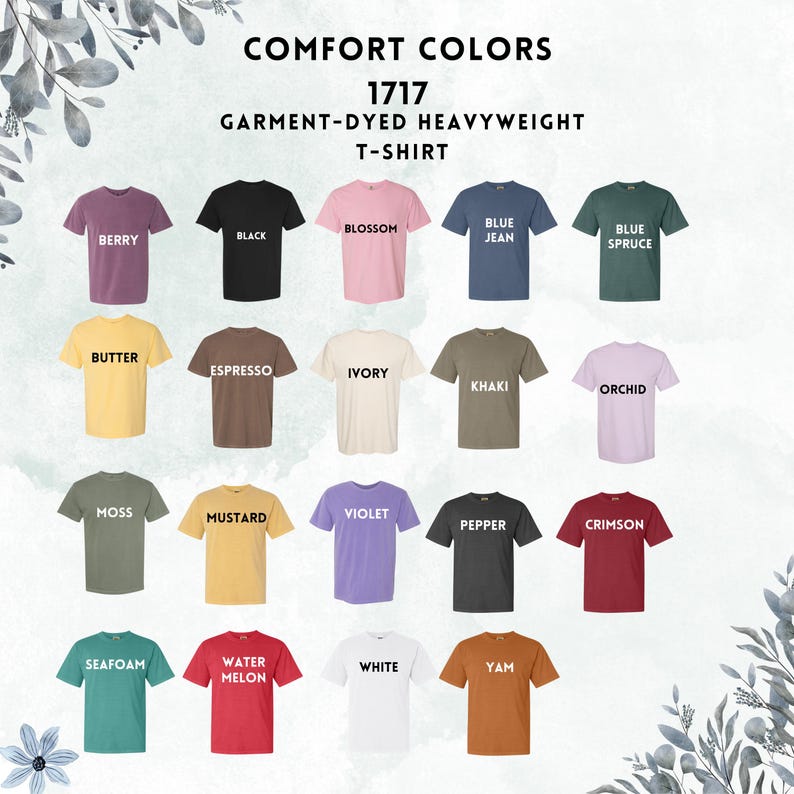 May include: A chart of 20 different colors of t-shirts, labeled with names like "Berry", "Black", "Blue Jean", "Butter", "Espresso", "Ivory", "Khaki", "Orchid", "Moss", "Mustard", "Violet", "Pepper", "Crimson", "Seafoam", "Water Melon", "White", and "Yam". The chart is titled "Comfort Colors 1717 Garment-Dyed Heavyweight T-Shirt".