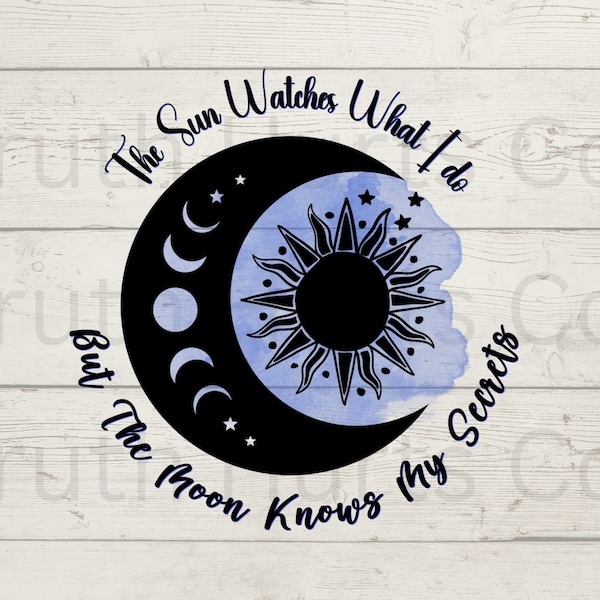 The Sun Watches What I Do, But the Moon Knows My Secrets Png, Sun & Moon, Celestial, Digital Download, Sublimation Design, Direct to film