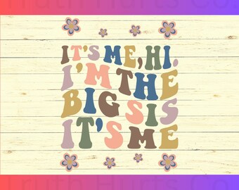 It&#39;s Me Hi, I&#39;m The Big Sis It&#39;s Me png, Digital download, Big sis png, Sublimation, big sis retro, Truth Hurts Company, DTF print ready