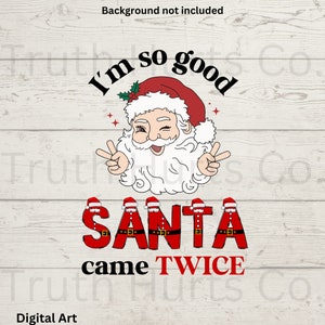 Ik ben zo goed Santa kwam twee keer Png, Santa Png, Merry Christmas Png, Digitale Download, Sublimatie Design, Dtf print klaar, Truth Hurts Company