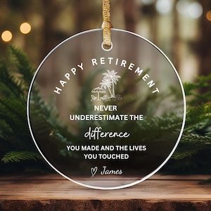 Personalized Retirement Acrylic Ornament Gift Never Underestimate The Difference You Made The Lives You Touched Gift Happy Retirement