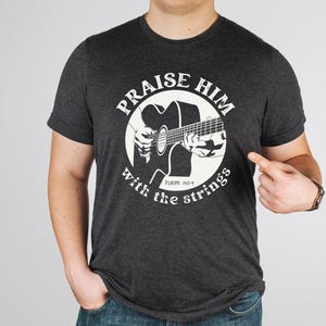 Praise Him With The Strings GUITAR T SHIRT, Bible Verse Tshirt, Acoustic Guitar Christian Worship Tee Shirt, Retro Country Music Shirt