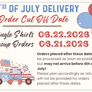 May include: A 4th of July delivery information graphic featuring red, white, and blue balloons and a patriotic truck illustration. Text includes order cut-off dates of 06.22.2026 for single shirts and 06.21.2026 for group orders with disclaimer text.
