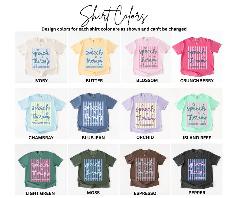 May include: A collection of twelve short-sleeve t-shirts in various colors including ivory, butter, blossom, crunchberry, chambray, bluejean, orchid, island reef, light green, moss, espresso, and pepper, each featuring a striped graphic with the text speech therapy your words matter.