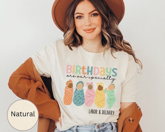 Labor And Delivery Nurse Shirt, Birthdays Are Our Specialty TShirt, L&D Nurse Shirt, Mother Baby Nurse, Graduation Gift Birth Nurse, Doula