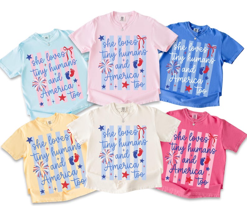 May include: Six short-sleeve t-shirts in light blue, light pink, blue, yellow, white, and dark pink. Each shirt features a graphic with vertical stripes, a red bow, a firework, baby footprints, and the text: she loves tiny humans and America too.