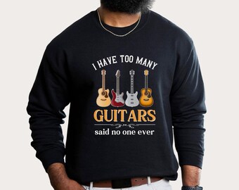 I have too many guitars Bass player gift, Bass Guitar Sweatshirt, Electric Guitar Sweater, teenage boy gift, guitar teacher gift shirt