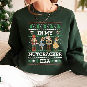 Ugly Christmas Sweater Nutcracker Christmas Sweatshirt, In My Nutcracker Era Shirt, Nutcracker Ballet Sweater, Funny Holiday Party Crewneck