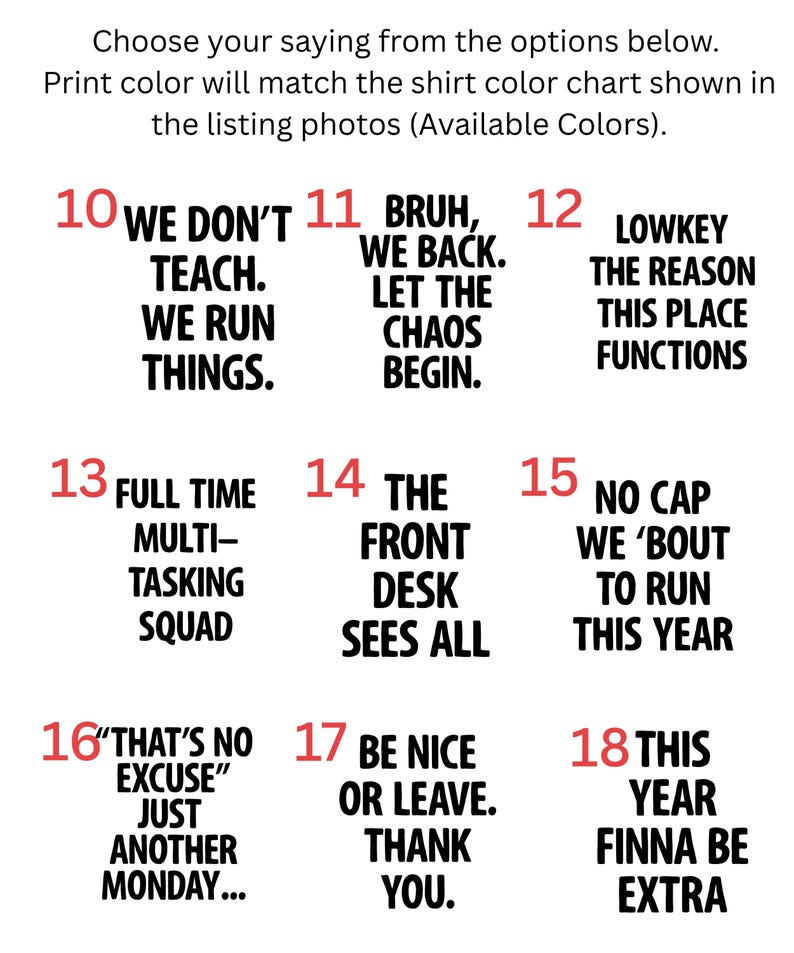 May include: Image with text options for t-shirts. Phrases include "We Don't Teach. We Run Things," "Bruh, We Back. Let The Chaos Begin," and "Lowkey The Reason This Place Functions."