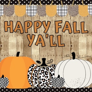 May include: A woodgrain background with a banner of fabric squares in brown, white, and orange. The text "Happy Fall Ya'll" is written in orange. Three pumpkins are in the bottom row: one orange, one white, and one with a leopard print pattern.
