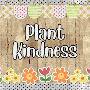 Plant Kindness Printable Spring Classroom Bulletin Board Kit | Door Decoration For March, April, May | Flowers | Nature