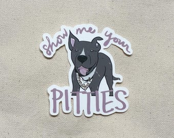Show Me Your Pitties, Pitbull Mom Sticker, Dog Mom Sticker (Matte Die Cut Sticker)