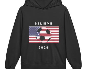 Believe 2026 Hoodie Usa Soccer, Football Fan Sweatshirt, Usa World Cup Hoodie, Patriotic Sports Hoodie, Unisex Hoodi, Sportswear Hoodie