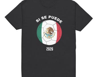 Si Se Puede 2026 T-Shirt Mexico Soccer Shirt, Football Fan Tee, Mexico World Cup 2026 Shirt, Latino Pride T-Shirt, Unisex Soccer Tee Gift