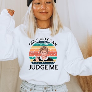 Judge Judy - Only Judy Can Judge Me , Sweatshirt Judge Judy , cadeau Judge Judy
