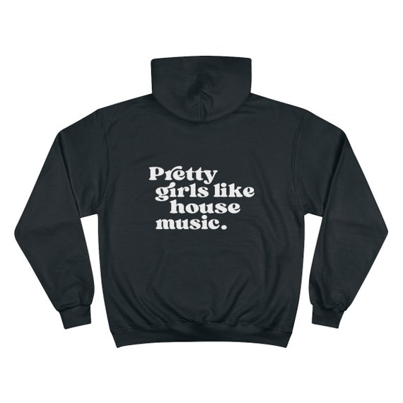 Pretty Girls Like House Music Champion Hoodie Pretty Girls Like House Music EDM Gifts for Her Rave Hoodie Festival Hoodie Etsy UK
