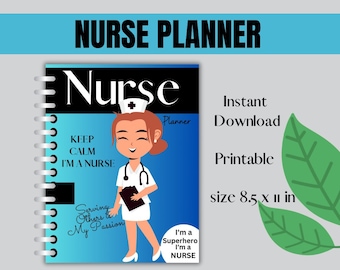 May include: Printable nurse planner with a cartoon nurse illustration. The planner cover is blue and turquoise with the text "Nurse Planner", "Keep Calm I'm a Nurse", "Serving Others is My Passion", and "I'm a Superhero I'm a Nurse". The planner is 8.5 inches by 11 inches.