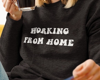 Working from Home Sweatshirt, wfh sweatshirt, remote work sweatshirt, homebody sweatshirt, gift for coworker, office gift exchange