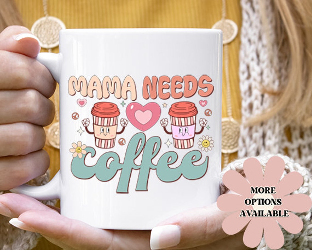 Mama needs hotsell coffee mug