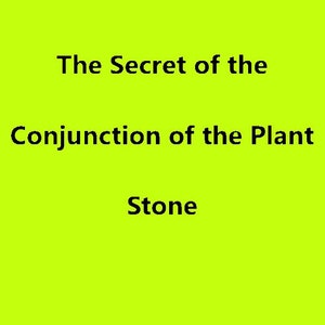 The Secret of the Conjunction of the Plant Stone