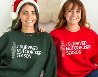 Funny Nutcracker Sweatshirt, Ballet Dancer Christmas Sweatshirt, Gift for Ballerina, I Survived Nutcracker Season, Dance Teacher Sweatshirt