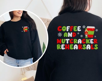 Funny Nutcracker Shirt for Dance Teacher, Christmas Crewneck, Coffee and Nutcracker Rehearsals Sweatshirt, Ballet Dancer Coffee Lover Gift