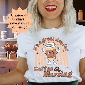 May include: White t-shirt with a retro-style illustration of a coffee cup with a smiling face and the text "It's a great day for Coffee & Nursing".