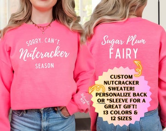 Custom Nutcracker Sweatshirt, Sorry Can't Nutcracker Season Sweater, Personalized  Nutcracker Gift for Ballet, Funny Dance Teacher Crewneck
